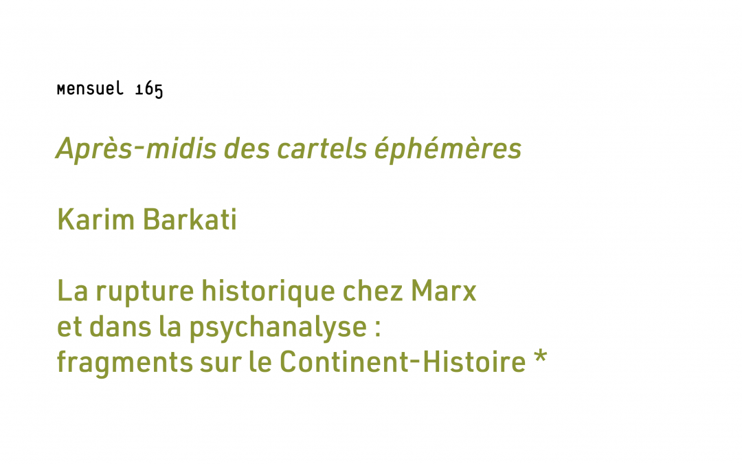 La rupture historique chez Marx et dans la psychanalyse : fragments sur le Continent-Histoire — Karim Barkati